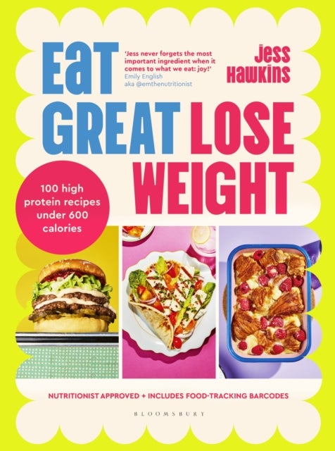 Eat Great, Lose Weight - Easy, healthy recipes that you'll actually want to eat