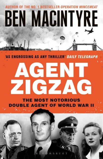 Agent Zigzag - The True Wartime Story of Eddie Chapman: Lover, Traitor, Hero, Spy