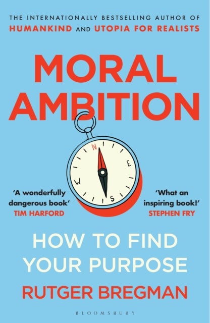 Moral Ambition - How to Find Your Purpose – the Guide to Making the Most out of your 80,000 Hours at Work