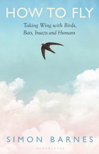 How to Fly - Taking Wing with Birds, Bats, Insects and Humans
