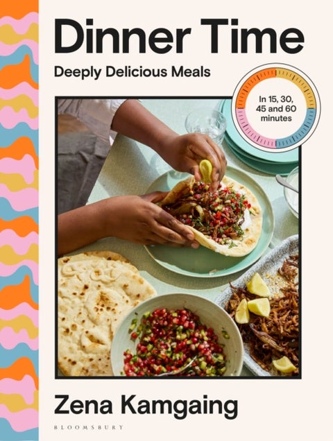 Dinner Time - Deeply Delicious Meals in 15, 30, 45 and 60 minutes