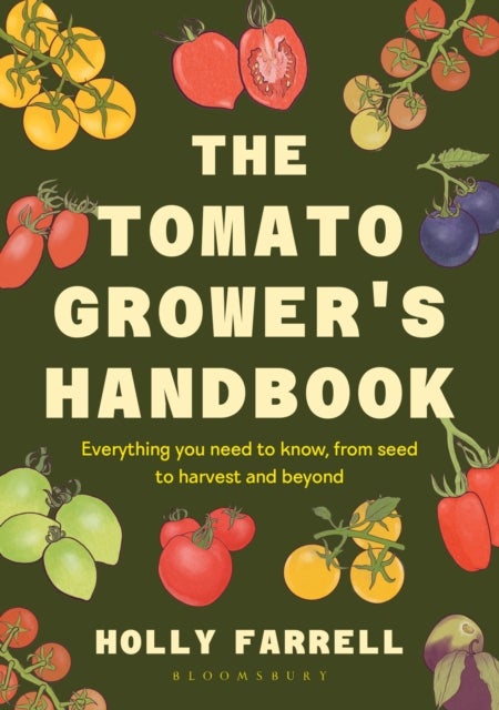 The Tomato Grower's Handbook - Everything you need to know, from seed to harvest and beyond