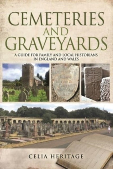 Cemeteries and Graveyards - A Guide for Local and Family Historians in England and Wales