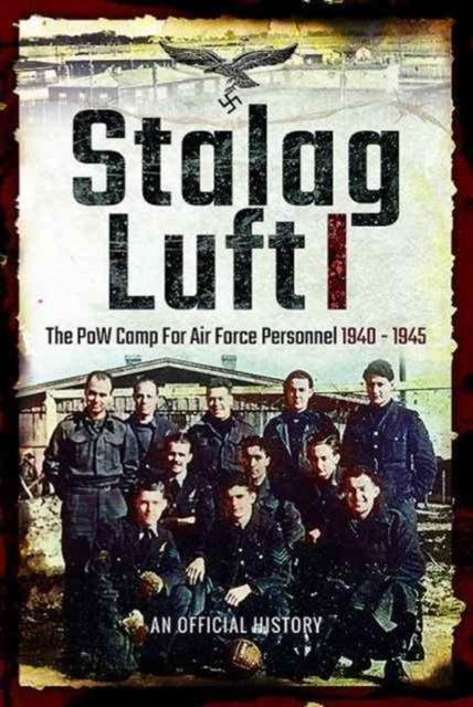 Stalag Luft I - An Official Account of the POW Camp for Air Force Personnel 1940-1945