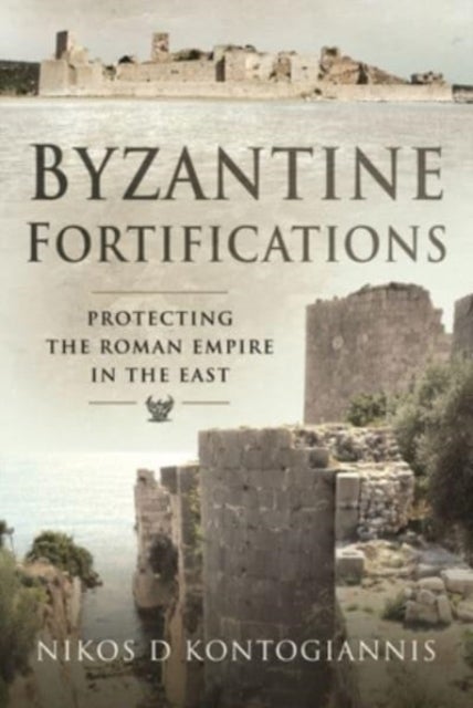 Byzantine Fortifications - Protecting the Roman Empire in the East