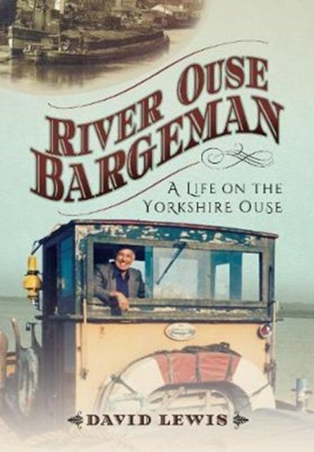 River Ouse Bargeman - A Lifetime on the Yorkshire Ouse