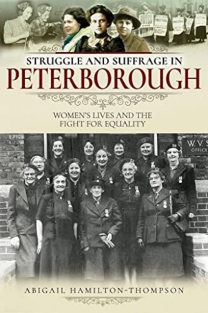 Struggle and Suffrage in Peterborough - Women's Lives and the Fight for Equality