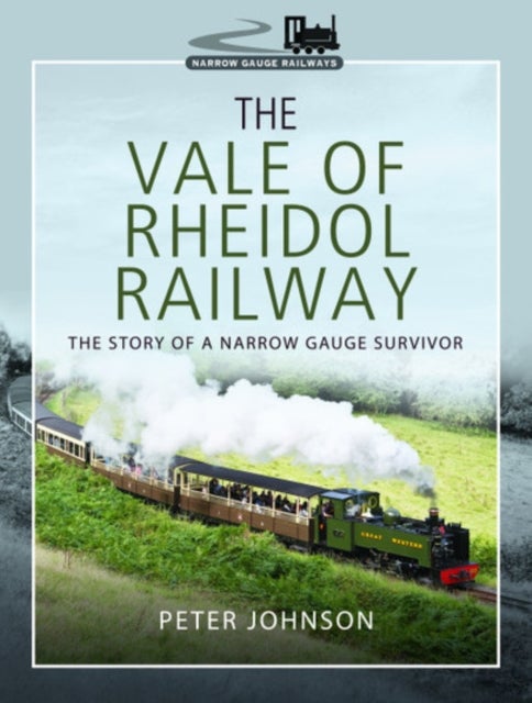 The Vale of Rheidol Railway - The Story of a Narrow Gauge Survivor