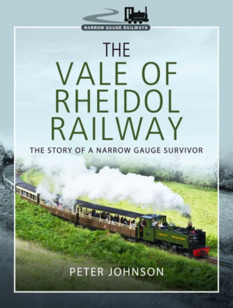 The Vale of Rheidol Railway - The Story of a Narrow Gauge Survivor