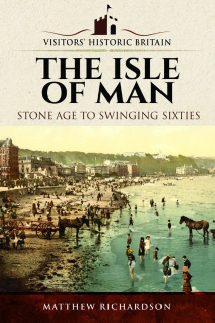 Visitors' Historic Britain: The Isle of Man - Stone Age to Swinging Sixties
