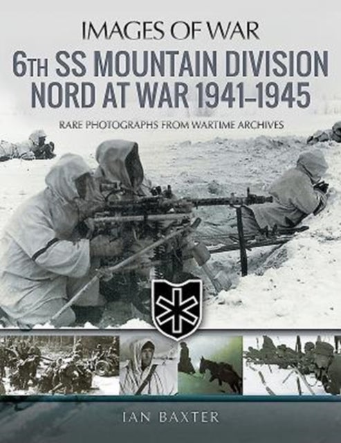 6th SS Mountain Division Nord at War 1941-1945 - Rare Photographs from Wartime Archives