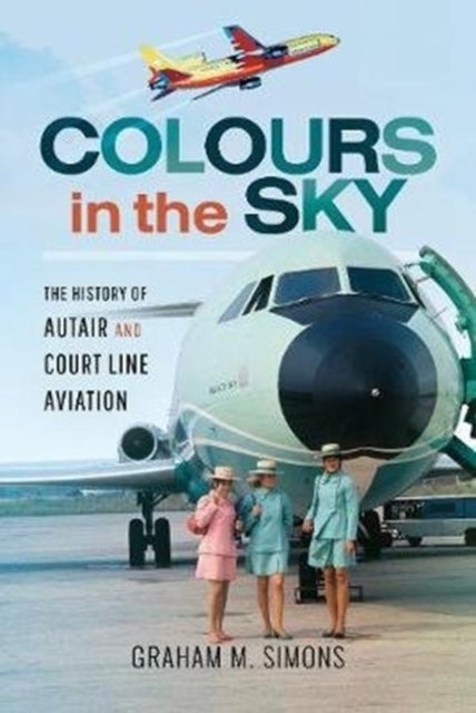 Colours in the Sky - The History of Autair and Court Line Aviation