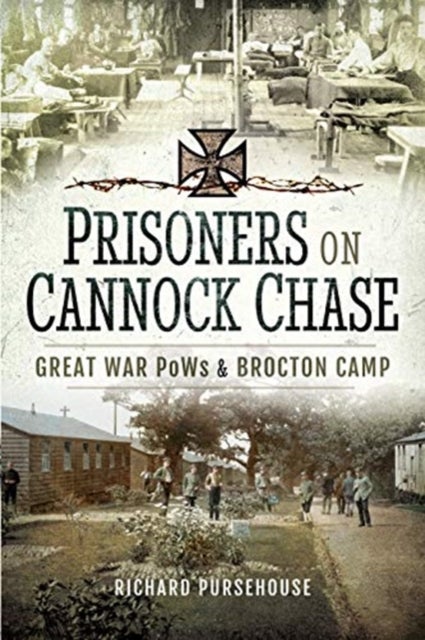 Prisoners on Cannock Chase - Great War PoWs and Brockton Camp