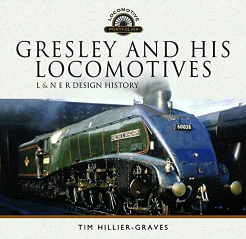Gresley and his Locomotives - L & N E R Design History