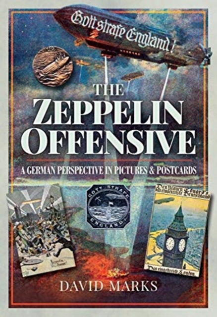 The Zeppelin Offensive - A German Perspective in Pictures and Postcards