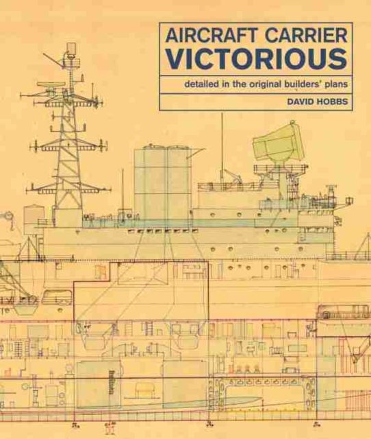 Aircraft Carrier Victorious - Detailed in the Original Builders' Plans