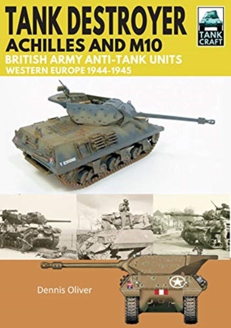 Tank Destroyer - Achilles and M10, British Army Anti-Tank Units, Western Europe, 1944-1945