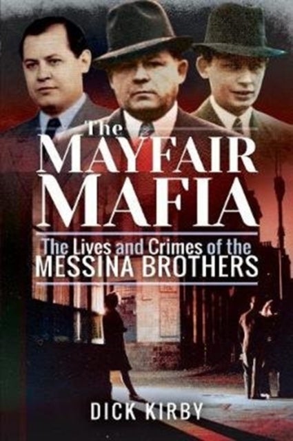 The Mayfair Mafia - The Lives and Crimes of the Messina Brothers