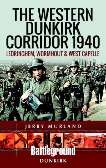 The Western Dunkirk Corridor 1940 - Ledringhem, Wormhout and West Capelle
