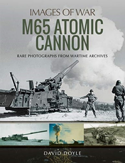 M65 Atomic Cannon - Rare Photographs from Wartime Archives
