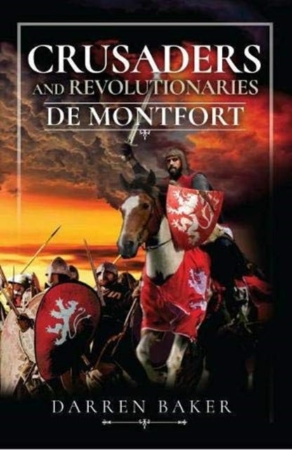 Crusaders and Revolutionaries of the Thirteenth Century - De Montfort