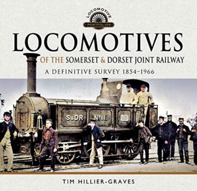 Locomotives of the Somerset & Dorset Joint Railway - A Definitive Survey, 1854-1966