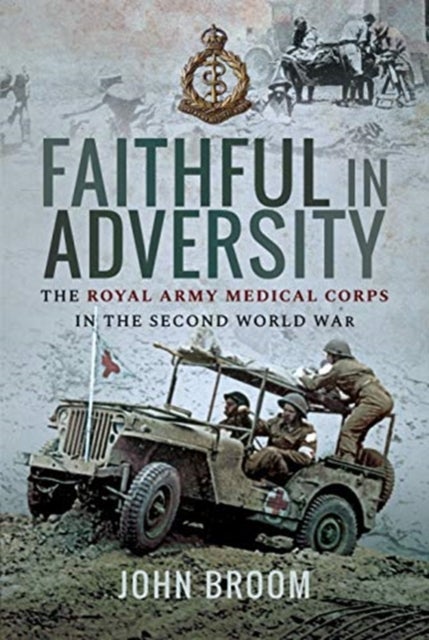 Faithful in Adversity - The Royal Army Medical Corps in the Second World War
