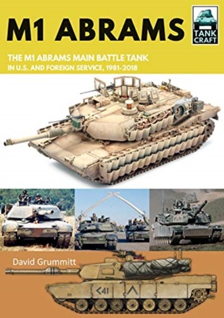 M1 Abrams - The US's Main Battle Tank in American and Foreign Service, 1981-2018
