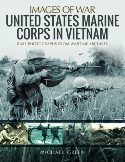 United States Marine Corps in Vietnam - Rare Photographs from Wartime Archives