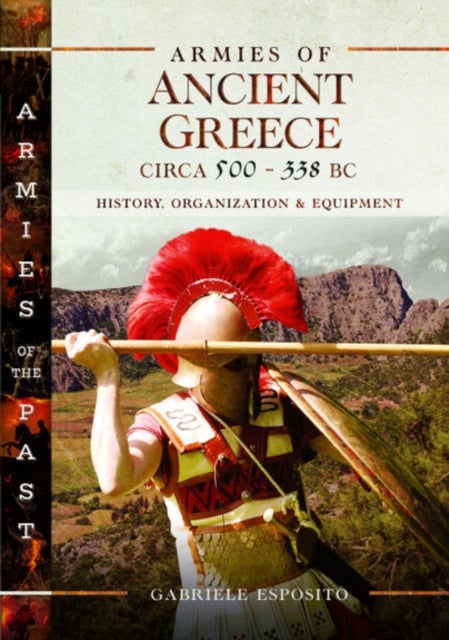 Armies of Ancient Greece Circa 500 to 338 BC - History, Organization & Equipment