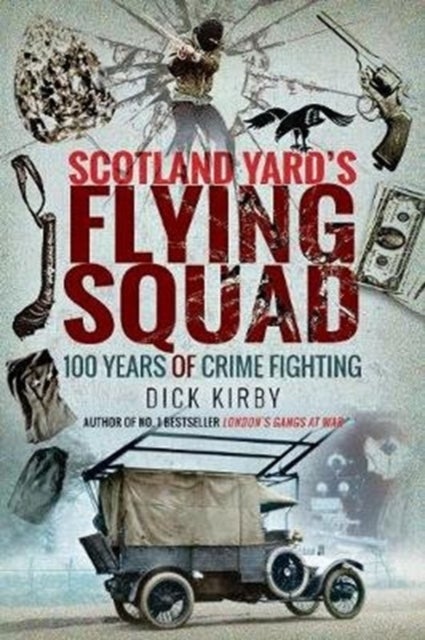 Scotland Yard's Flying Squad - 100 Years of Crime Fighting