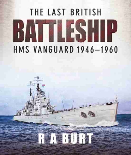 The Last British Battleship - HMS Vanguard, 1946-1960