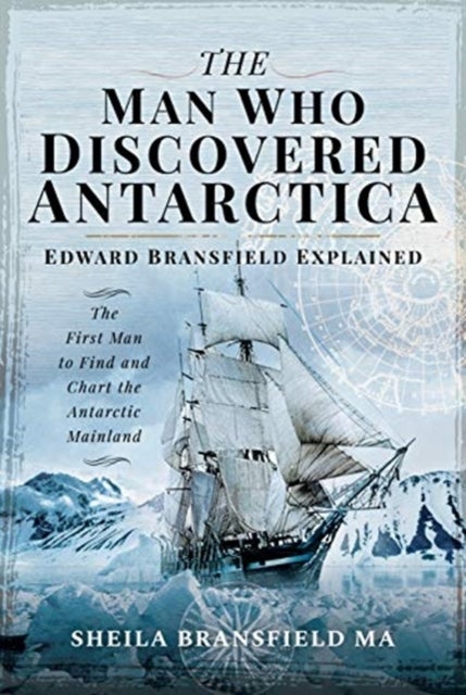 The Man Who Discovered Antarctica - Edward Bransfield Explained - The First Man to Find and Chart the Antarctic Mainland