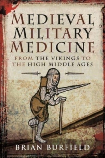 Medieval Military Medicine - From the Vikings to the High Middle Ages