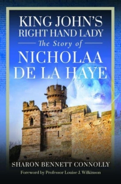 King John's Right Hand Lady - The Story of Nicholaa de la Haye