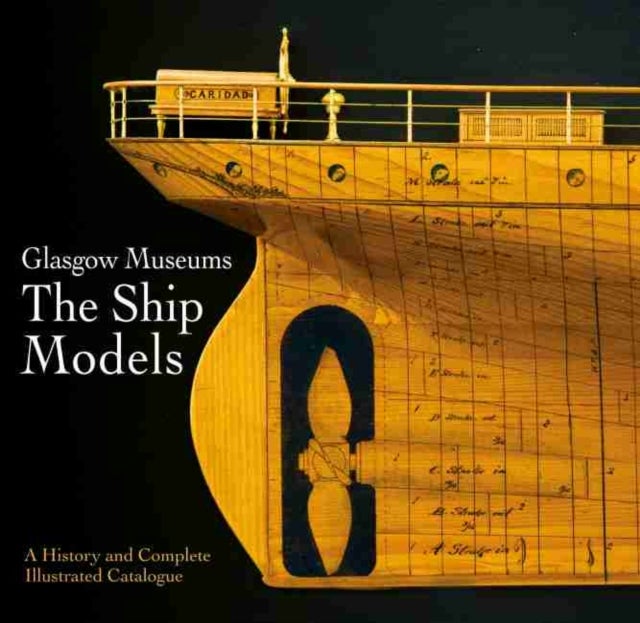 Glasgow Museums: The Ship Models - A History & Complete Illustrated Catalogue