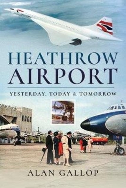 Heathrow Airport - Yesterday, Today and Tomorrow
