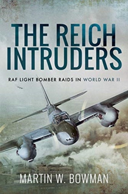 The Reich Intruders - RAF Light Bomber Raids in World War II