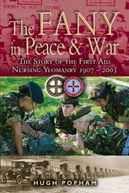 The FANY in War & Peace - The Story of the First Aid Nursing Yeomanry