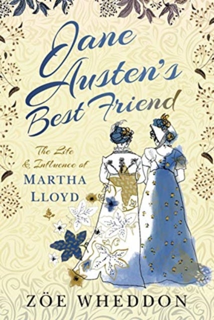 Jane Austen's Best Friend - The Life and Influence of Martha Lloyd