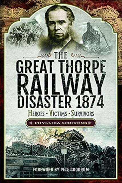 The Great Thorpe Railway Disaster 1874 - Heroes, Victims, Survivors