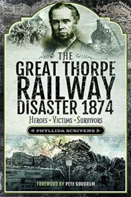 The Great Thorpe Railway Disaster 1874 - Heroes, Victims, Survivors