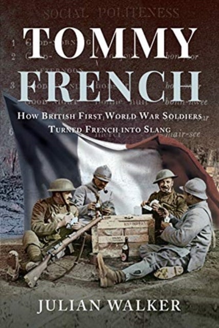 Tommy French - How British First World War Soldiers Turned French into Slang