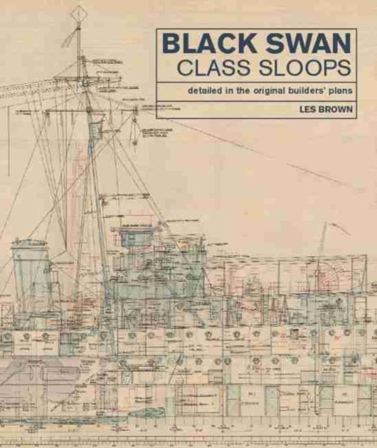 Black Swan Class Sloops - Detailed in the Original Builders' Plans