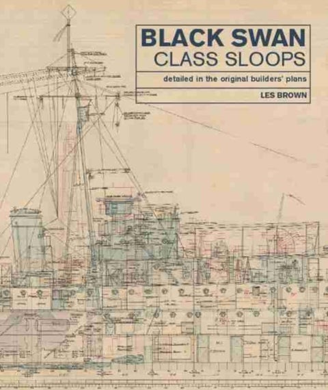 Black Swan Class Sloops - Detailed in the Original Builders' Plans