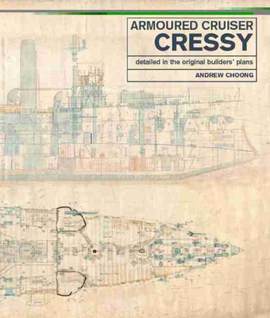 Armoured Cruiser Cressy - Detailed in the Original Builders' Plans