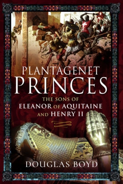 Plantagenet Princes - Sons of Eleanor of Aquitaine and Henry II