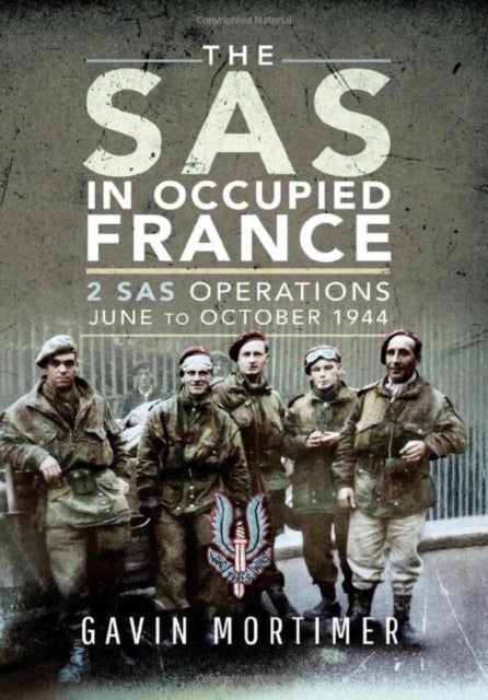 The SAS in Occupied France - 2 SAS Operations, June to October 1944