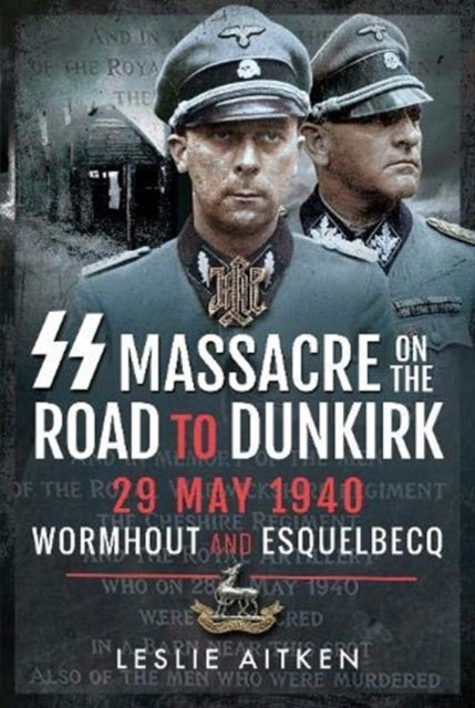 SS Massacre on the Road to Dunkirk - Wormhout and Esquelbecq 29 May 1940