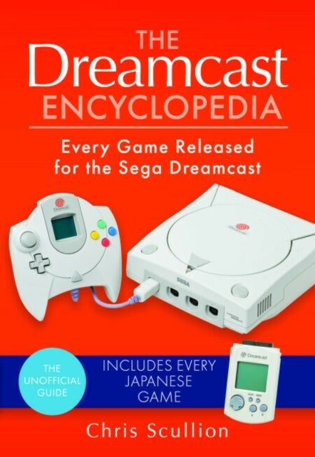 The Dreamcast Encyclopedia - Every Game Released for the Sega Dreamcast